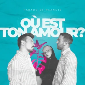 Parade of Planets - Où Est Ton Amour?