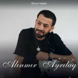 Elnur Valeh - Alınmır Ayrılaq