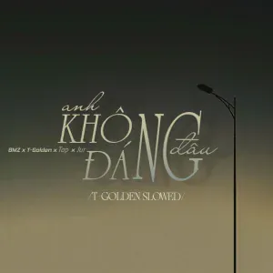 BMZ, TAP, Jur, T-Golden - Anh Không Đáng Đâu