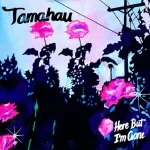 Tamahau - Here But I'm Gone