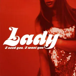 Lady - I Need You, I Want You