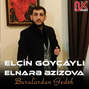 Elçin Göyçaylı feat. Elnarə Əzizova - Buralardan Gedək