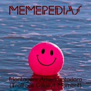 MEMEPEDIAS - Montagem Amedrontadora (Trollface Coldest Moment)