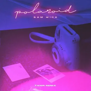 Sam Wick - Polaroid (Tanir Remix)