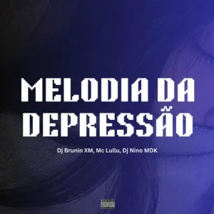 Dj Brunin XM, Mc Lullu, Dj Nino MDK - Melodia da Depressão