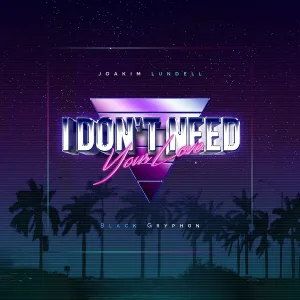 Joakim Lundell, Black Gryph0n - I Don't Need Your Love