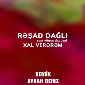 Rəşad Dağlı feat. Vüqar Biləcəri - Xal Verərəm