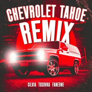 SILVIA, TUSOVKA, FanEOne - Chevrolet Tahoe (Remix)
