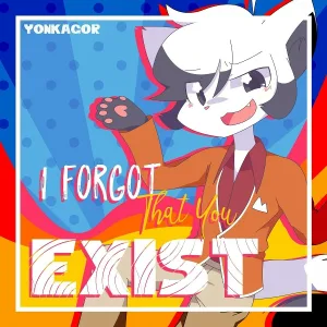 YonKaGor - I Forgot That You Exist