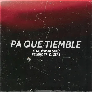M96, rodrii ortiz, pekeño 77, DJ GERE - Pa Que Tiemble Rkt
