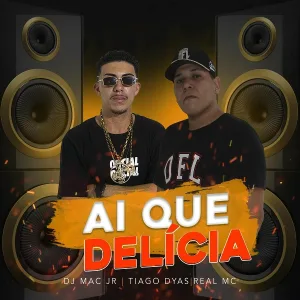 Real Mc, Dj Mac Jr, Tiago Dyas - Ai Que Delícia