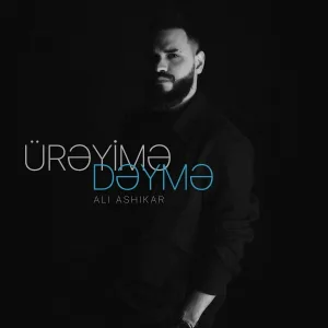 Ali Ashikar - Ürəyimə Dəymə