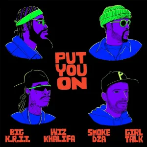 Wiz Khalifa, Big K.R.I.T., Girl Talk feat. Smoke DZA - Put You On