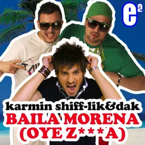 Karmin Shiff feat. Lik & Dak - Baila Morena (Oye Z***a)