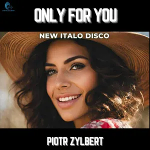 Piotr Zylbert - Only for You (New Italo Disco)
