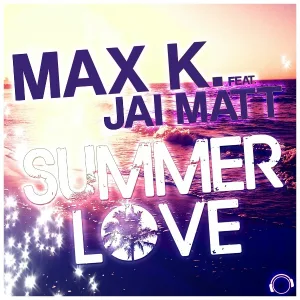 Max K. feat. Jai Matt - Summer Love