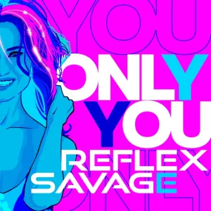 Reflex, Savage - Only You