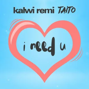 Kalwi & Remi feat. Taito - I need U