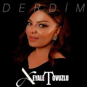 Xeyale Tovuzlu - Derdim