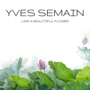 Yves Semain - Like a Beautiful Flower