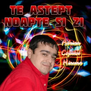 ADRIAN COPILUL MINUNE - Te astept noapte si zi