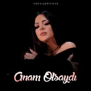 Vəfa Şərifova - Anam Olsaydı