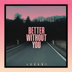 Jovani - Better Without You