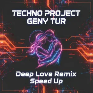 Techno Project, Geny Tur - Deep Love (Remix) [Speed Up]