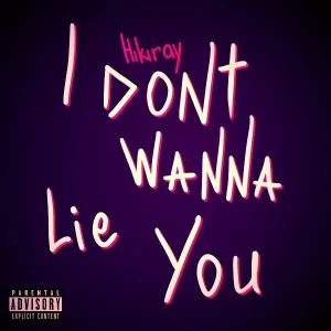 Hikiray - I Don't Wanna Lie You