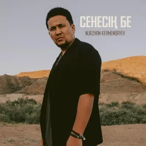 Nurzhan Kermenbayev - Senesin Be