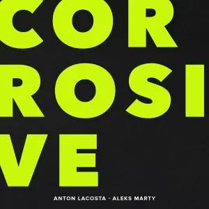 Anton Lacosta, Aleks Marty - Corrosive
