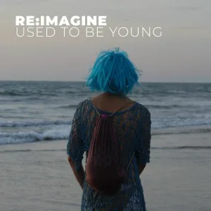 Re:Imagine - Used To Be Young