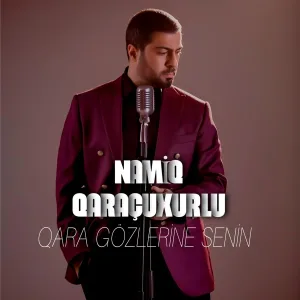 Namiq Qaraçuxurlu - Qara Gözlerine Senin