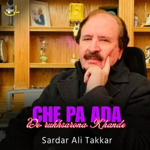 Sardar Ali Takkar - Che Pa Ada De Rukhsarona Khande