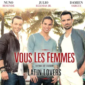 Nuno Resende, Damien Sargue, Julio Iglesias Jr - Vous les femmes (Pobre Diablo)