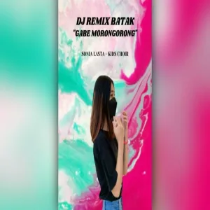 Sonia - DJ REMIX BATAK - ＂GABE MORONGORONG＂