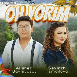 Sevinch Ismoilova feat. Alisher Bayniyazov - Oh yorim