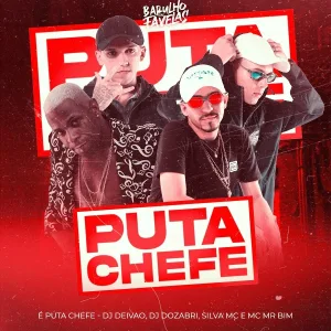 Silva MC, dj deivão, Dj Dozabri feat. Mc MR. bIM - É Puta Chefe