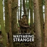 Jos Slovick - I Am a Poor Wayfaring Stranger