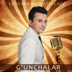 Ulug'bek Rahmatullaev - G'unchalar