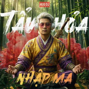 Hug DJ - Tẩu Hỏa Nhập Ma