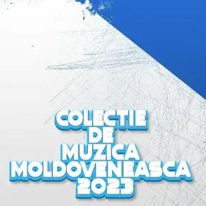 Muzica Moldoveneasca - Colectie de MUZICA MOLDOVENEASCA 2023