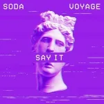 Soda, Voyage - Say It