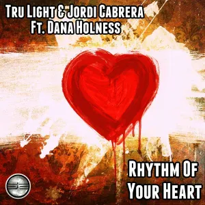 Tru Light, Jordi Cabrera feat. Dana Holness - Rhythm Of Your Heart