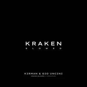 KIRMAN, Gio Uncini - Kraken (Slowed)