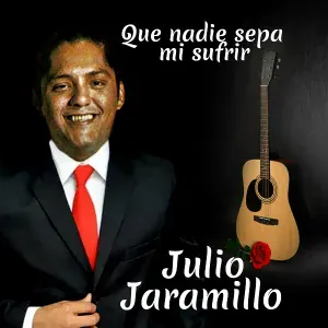 Julio Jaramillo - Que Nadie Sepa Mí Sufrir