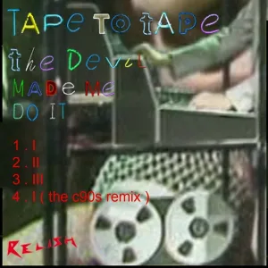 Tape To Tape - The Devil Made Me Do it.. I (The C90s Remix)