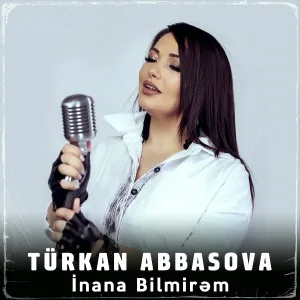 Türkan Abbasova - İnana Bilmirəm