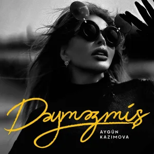 Aygün Kazımova - Dəyməzmiş