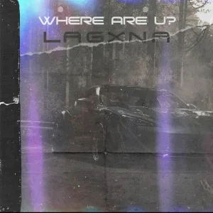 LAGXNA - WHERE ARE U?